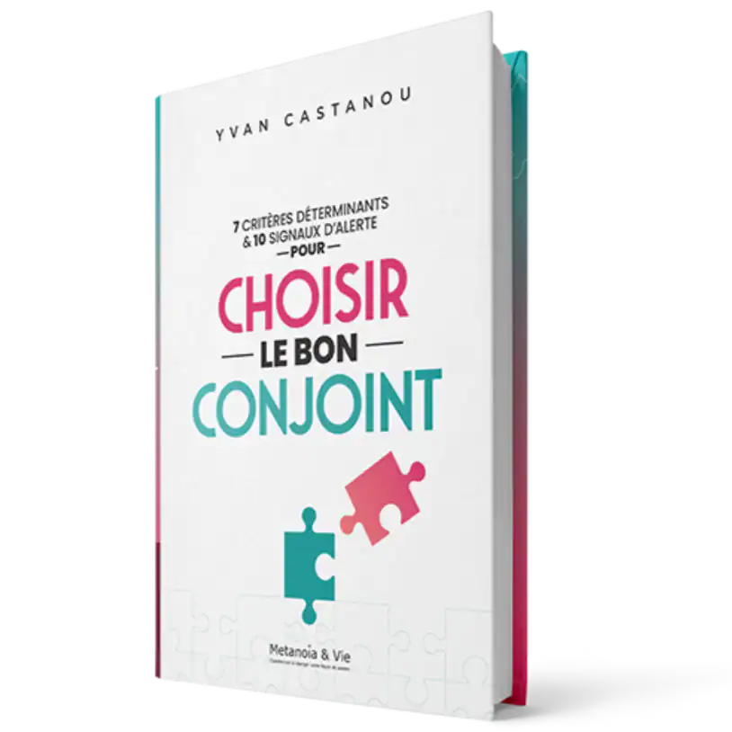 7 critères déterminants & 10 signaux d'alerte pour choisir le bon conjoint