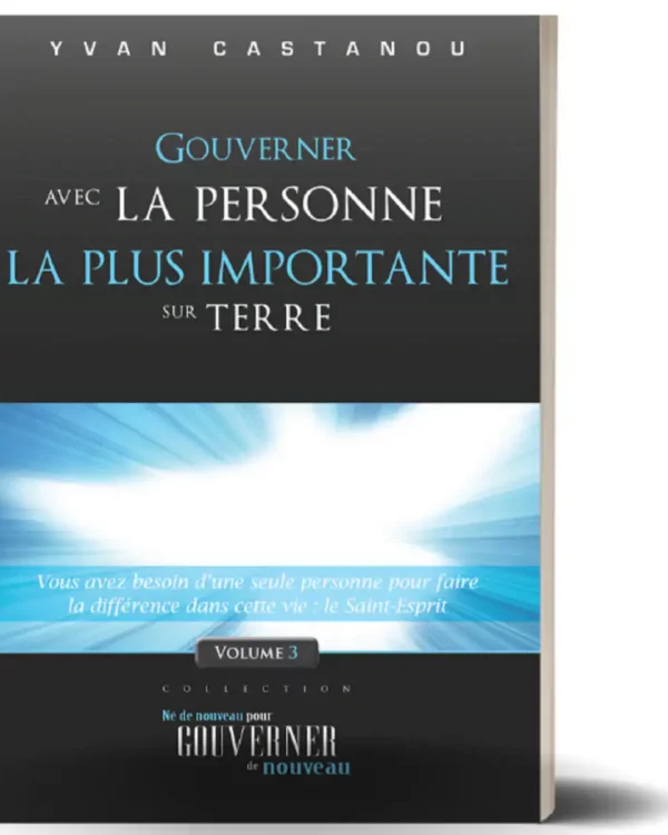 Gouverner avec la personne la plus importante sur Terre (volume 3) – Yvan Castanou