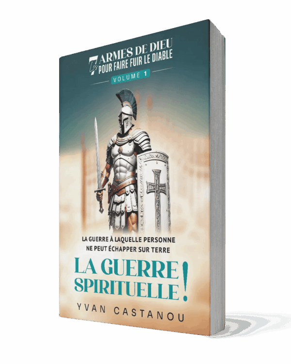 La guerre spirituelle - Vol 1 - Les 7 armes de Dieu qui font fuir le diable – Yvan Castanou