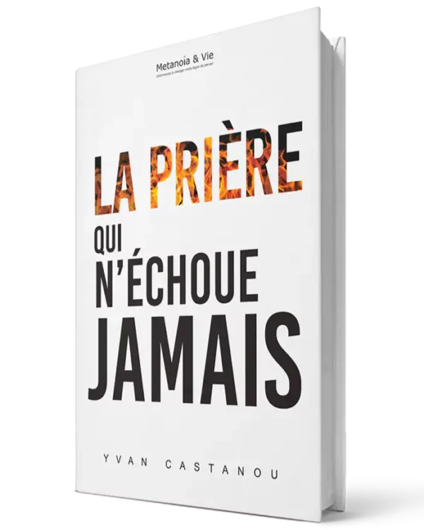 La prière qui n'échoue jamais – Yvan Castanou