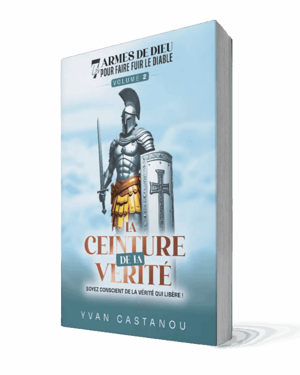 La ceinture de la vérité - Vol 2 - Les 7 armes de Dieu qui font fuir le diable – Yvan Castanou