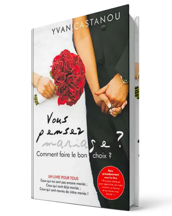 Vous pensez mariage ? Comment faire le bon choix ? – Yvan Castanou